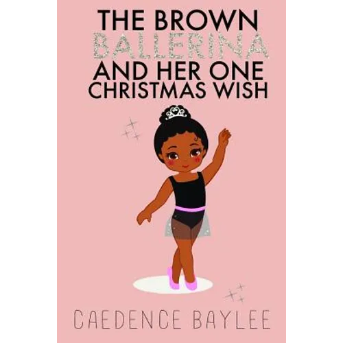 The Brown Ballerina and Her One Christmas Wish