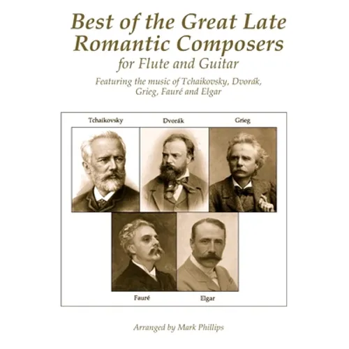 Best of the Great Late Romantic Composers for Flute and Guitar: Featuring the music of Tchaikovsky, Dvorák, Grieg, Fauré and Elgar