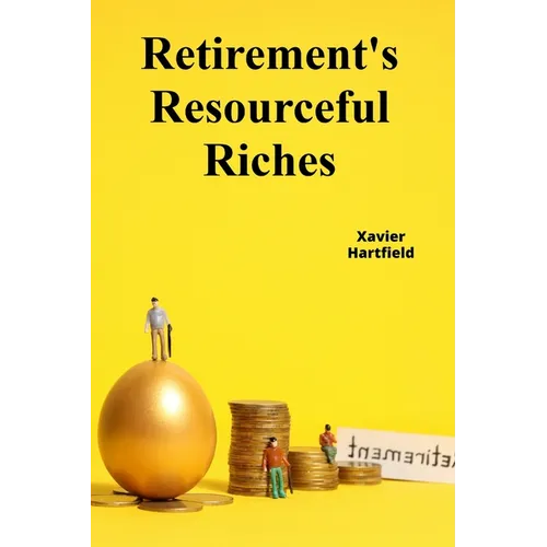 Retirement's Resourceful Riches: Securing retirement wealth through responsible financial planning, minimizing tax liability during retirement