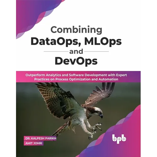 Combining DataOps, MLOps and DevOps: Outperform Analytics and Software Development with Expert Practices on Process Optimization and Automation (Engli