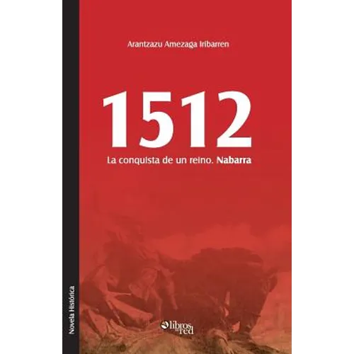 1512. La Conquista de Un Reino. Nabarra