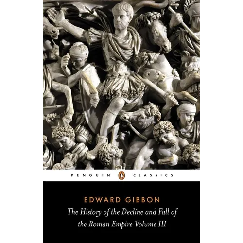 The History of the Decline and Fall of the Roman Empire: Volume 3