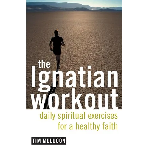 The Ignatian Workout: Daily Exercises for a Healthy Faith