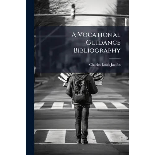 A Vocational Guidance Bibliography: Prepared For School And Public Libraries And Arranged Especially For Youths, Teachers And Specialists