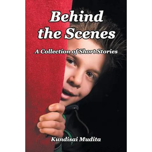 Behind the Scenes: A Collection of Short Stories