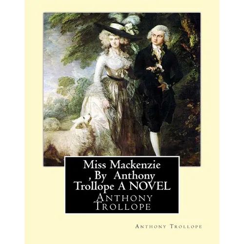 Miss Mackenzie, By Anthony Trollope A NOVEL