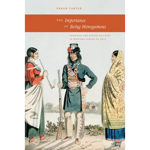 The Importance of Being Monogamous: Marriage and Nation Building in Western Canada to 1915