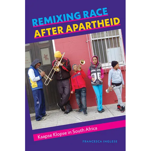Remixing Race After Apartheid: Kaapse Klopse in South Africa