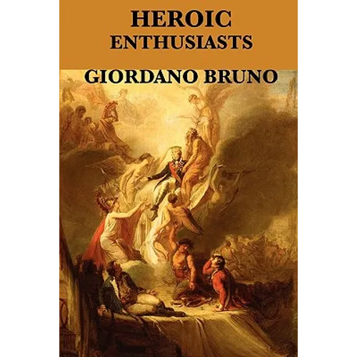 Heroic Enthusiasts: A Renaissance Dialogue on Love and the Ascent of the Mind