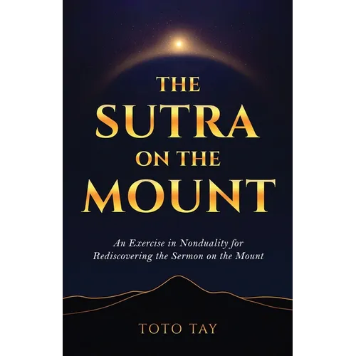 The Sutra on the Mount: An Exercise in Nonduality for Rediscovering the Sermon on the Mount