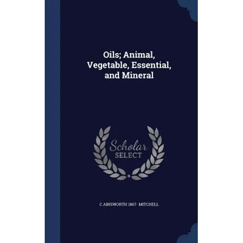 Oils; Animal, Vegetable, Essential, and Mineral