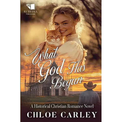 What God Has Begun: A Christian Historical Romance Book