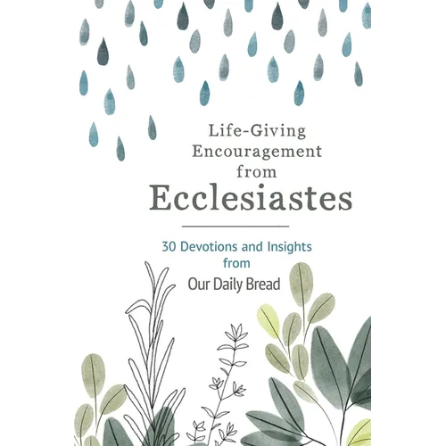 Life-Giving Encouragement from Ecclesiastes: 30 Devotions and Insights from Our Daily Bread