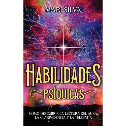 Habilidades Psíquicas: Cómo descubrir la lectura del aura, la clarividencia y la telepatía