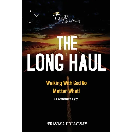 The Long Haul: Walking with God No Matter What!