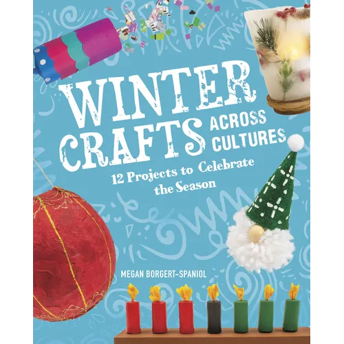 Winter Crafts Across Cultures: 12 Projects to Celebrate the Season