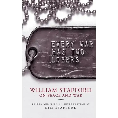 Every War Has Two Losers: William Stafford on Peace and War