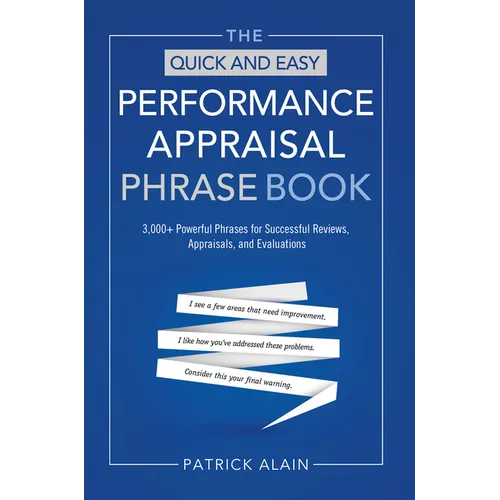 The Quick and Easy Performance Appraisal Phrase Book: 3,000+ Powerful Phrases for Successful Reviews, Appraisals and Evaluations