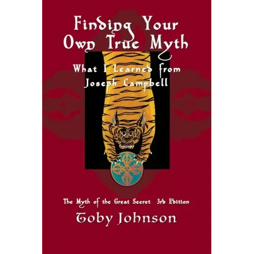 Finding Your Own True Myth: What I Learned from Joseph Campbell: The Myth of the Great Secret III