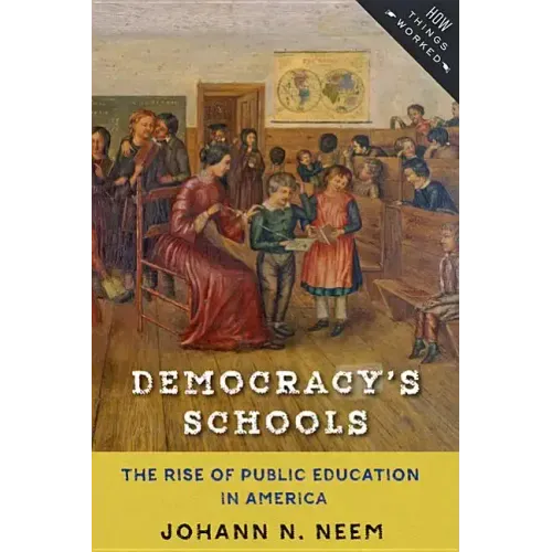 Democracy's Schools: The Rise of Public Education in America