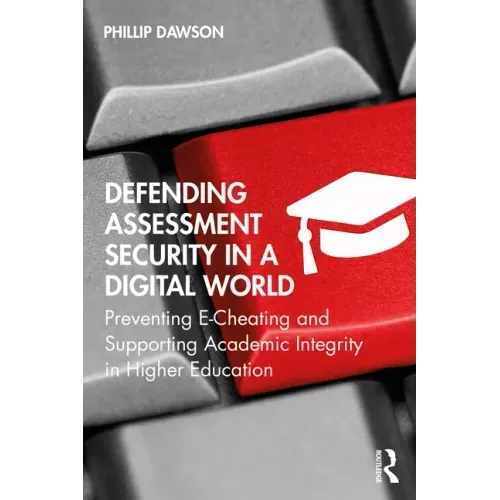 Defending Assessment Security in a Digital World: Preventing E-Cheating and Supporting Academic Integrity in Higher Education
