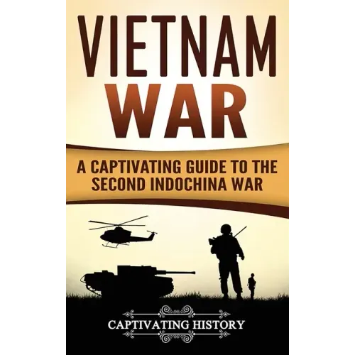 Vietnam War: A Captivating Guide to the Second Indochina War