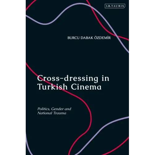Cross-dressing in Turkish Cinema: Politics, Gender and National Trauma
