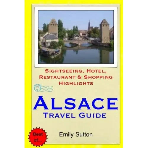 Alsace Travel Guide: Sightseeing, Hotel, Restaurant & Shopping Highlights