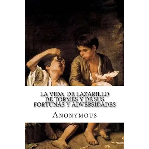La vida de Lazarillo de Tormes y de sus fortunas y adversidades