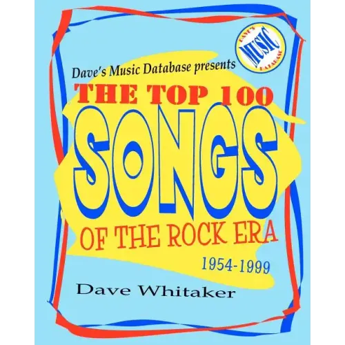 Dave's Music Database presents: The Top 100 Songs of the Rock Era 1954-1999