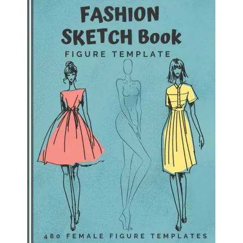 Fashion Sketch Book Figure Template: 480 Female Figure Templates to create your own clothing line 10 Croqui Styles in 20 Poses A Sketchbook for Artist