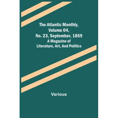 The Atlantic Monthly, Volume 04, No. 23, September, 1859; A Magazine of Literature, Art, and Politics