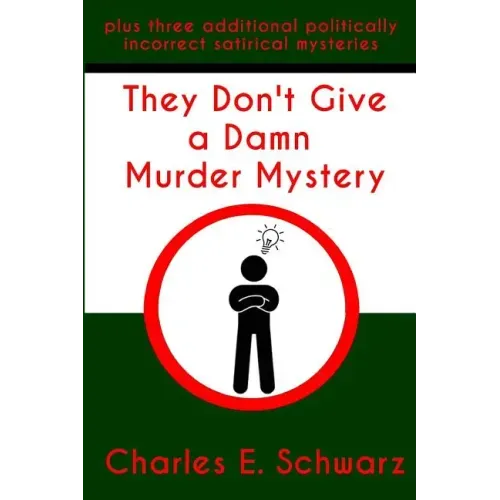 They Don't Give a Damn Murder Mystery: plus three additional politically incorrect satirical mysteries