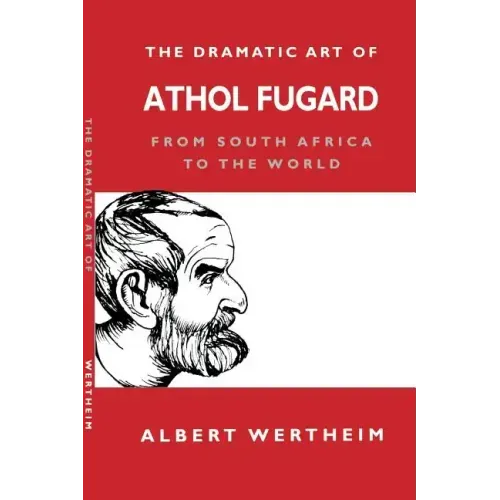 The Dramatic Art of Athol Fugard: From South Africa to the World