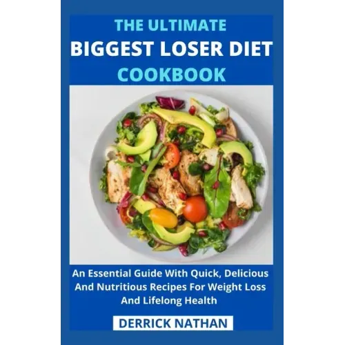 The Ultimate Biggest Loser Diet Cookbook: An Essential Guide With Quick, Delicious And Nutritious Recipes For Weight Loss And Lifelong Health