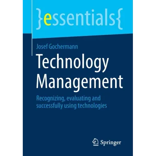 Technology Management: Recognizing, Evaluating and Successfully Using Technologies