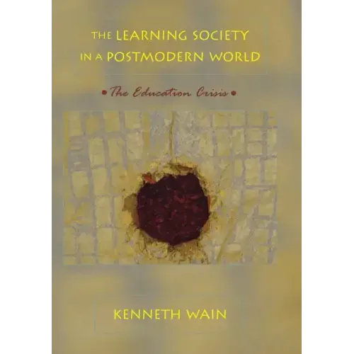 The Learning Society in a Postmodern World: The Education Crisis