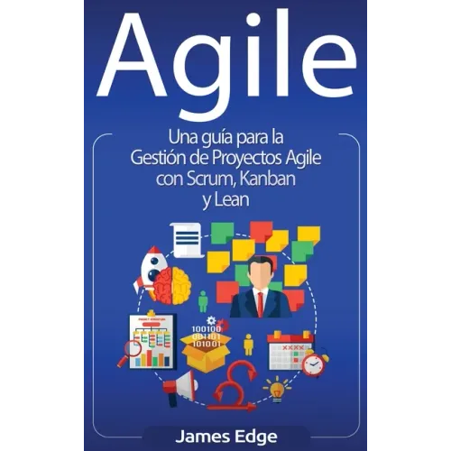 Agile: Una guía para la Gestión de Proyectos Agile con Scrum, Kanban y Lean