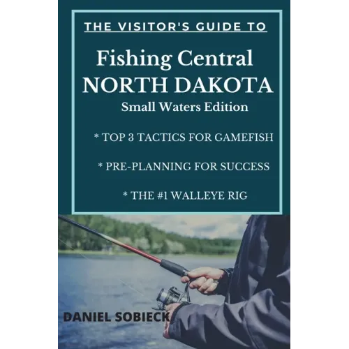The Visitor's Guide to Fishing Central North Dakota: Small Waters Edition