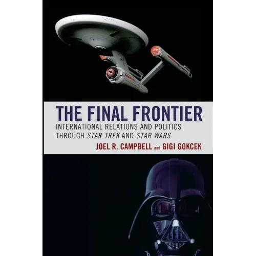 The Final Frontier: International Relations and Politics through Star Trek and Star Wars