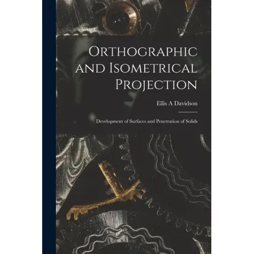 Orthographic and Isometrical Projection: Development of Surfaces and Penetration of Solids