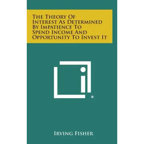 The Theory of Interest as Determined by Impatience to Spend Income and Opportunity to Invest It