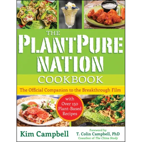 The Plantpure Nation Cookbook: The Official Companion Cookbook to the Breakthrough Film...with Over 150 Plant-Based Recipes