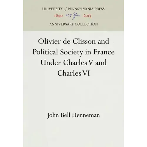 Olivier de Clisson and Political Society in France Under Charles V and Charles VI