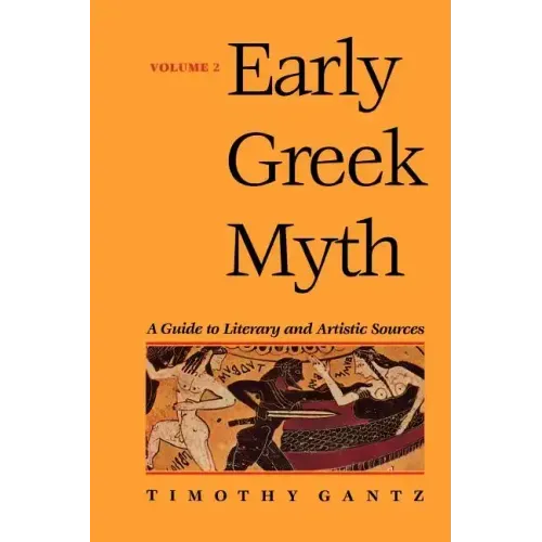 Early Greek Myth: A Guide to Literary and Artistic Sources Volume 2