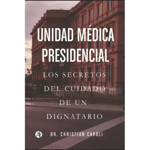 Unidad Médica Presidencial: Los secretos del cuidado de un dignatario