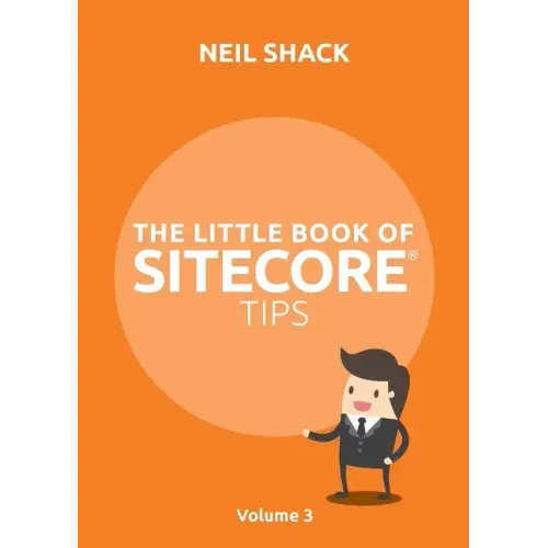 The Little Book of Sitecore(R) Tips: Volume 3