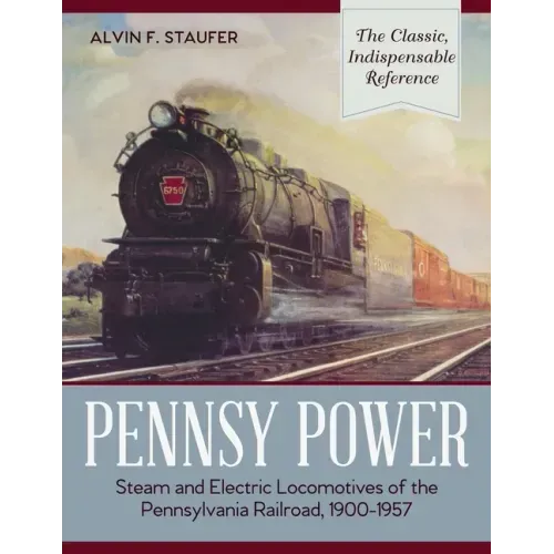 Pennsy Power: Steam and Electric Locomotives of the Pennsylvania Railroad, 1900-1957