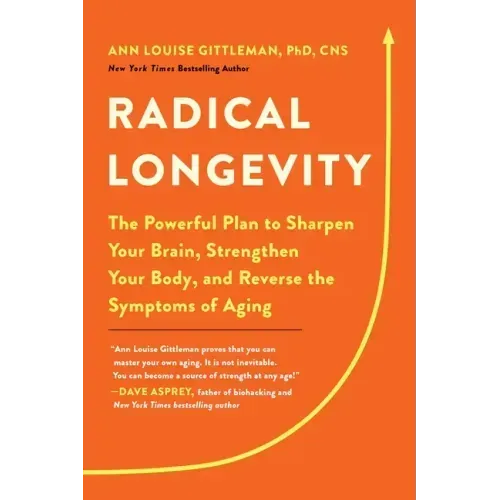 Radical Longevity: The Powerful Plan to Sharpen Your Brain, Strengthen Your Body, and Reverse the Symptoms of Aging