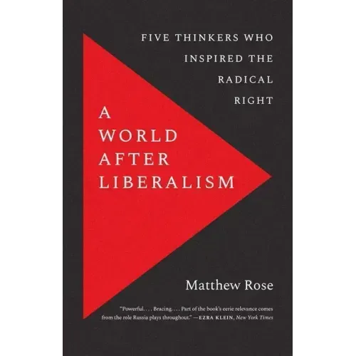 A World After Liberalism: Five Thinkers Who Inspired the Radical Right